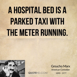 hospital bed is a parked taxi with the meter running.