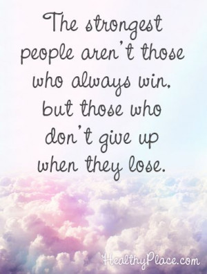 Positive quote: The strongest people aren't those who always win, but ...
