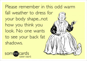 Ecard: Please remember in this odd warm fall weather to dress for your ...