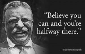 believe you can and your halfway there president quote