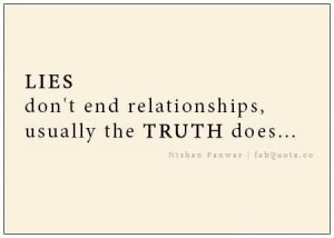 Lies Don’t End Relationships, Usually The Truth Does.