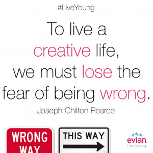 creative life, we must lose the fear of being wrong.