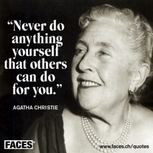 Agatha Christie quote..Hmmm does this remind my friends at work of ...