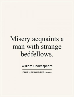 William Shakespeare Quotes Misery Quotes