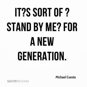 Michael Cuesta - It?s sort of ?Stand By Me? for a new generation.