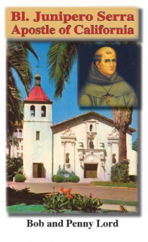 Blessed Junipero Serra by Bob and Penny Lord. $3.95. Publisher ...