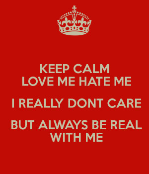 dont care love me or hate me i dont love me hate me