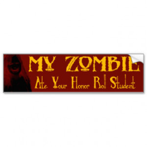 My Zombie Ate Your Honor Roll Student Bumper Sticker