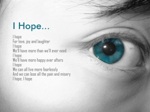 We all need hope. It helps us to look at the big picture; evens out a ...