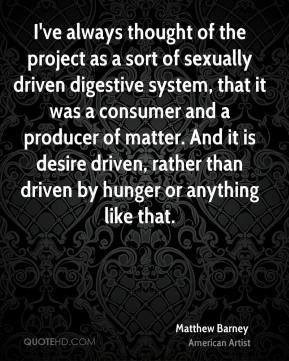ve always thought of the project as a sort of sexually driven ...