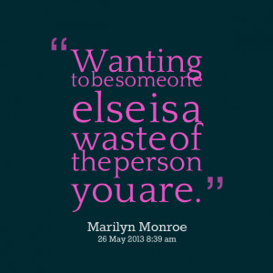 Quotes Picture: wanting to be someone else is a waste of the person
