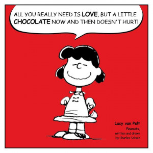... really need is Love, but a little chocolate now and then doesn't hurt