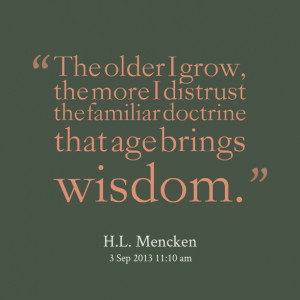 Quotes Picture: the older i grow, the more i distrust the familiar ...