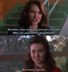 Heathers... Best movie ever! More