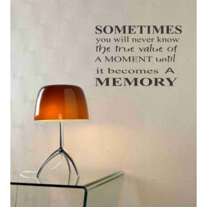 Sometimes you will never know the true value of a moment until it ...