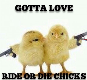 Those ride or die chicks are for me LOL