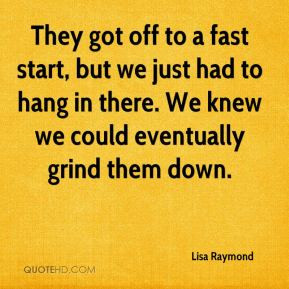 Lisa Raymond - They got off to a fast start, but we just had to hang ...