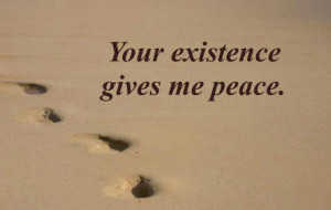 your existence gives me peace