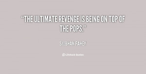The ultimate revenge is being on Top Of The Pops.
