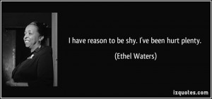 quote-i-have-reason-to-be-shy-i-ve-been-hurt-plenty-ethel-waters ...