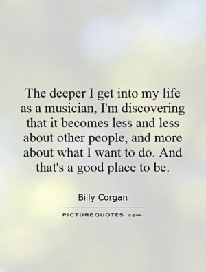 The deeper I get into my life as a musician, I'm discovering that it ...