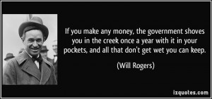 If you make any money, the government shoves you in the creek once a ...