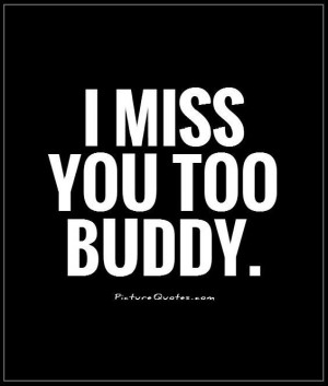 Friendship Quotes I Miss You Quotes Miss Quotes Buddy Quotes