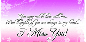 ... With Me But Thoughts OF You Are Always In My Heart - Missing You Quote