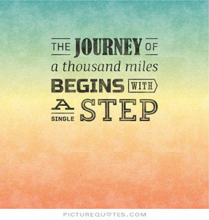 ... journey of a thousand miles begins with a single step Picture Quote #2