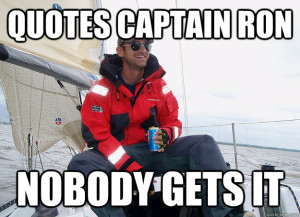Quotes Captain RON nobody gets it - Quotes Captain RON nobody gets it ...