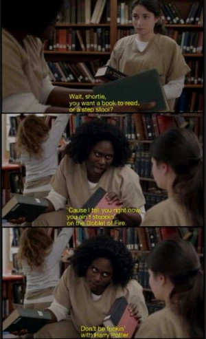 Taystee knows. Orange is the New Black.Quote, Harry Potter, Living