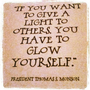 if you want to give a light to others you have to glow yourself thomas ...