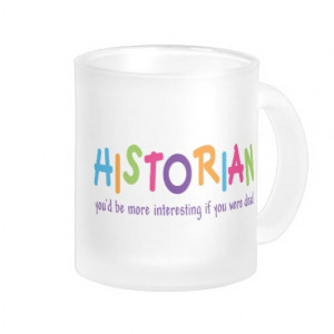 Funny Historian Quote Rainbow Job Gift Mugs