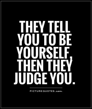 Be Yourself Quotes Being Yourself Quotes Judge Quotes
