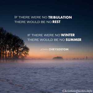 John Chrysostom Quote - Tribulation and Rest - snow on ground and fog