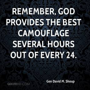 Remember, God provides the best camouflage several hours out of every ...