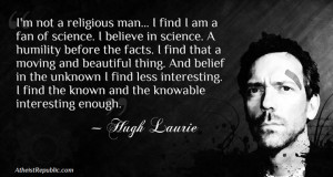 Hugh Laurie: I'm Not a Religious Man, I Believe In Science
