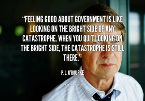 quote-P.-J.-ORourke-feeling-good-about-government-is-like-looking-6348 ...