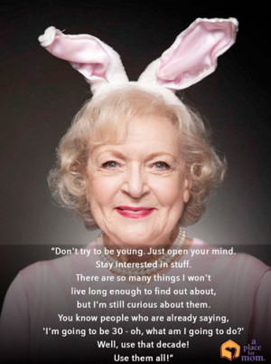 Don't Try To Be Young Quote by Betty White