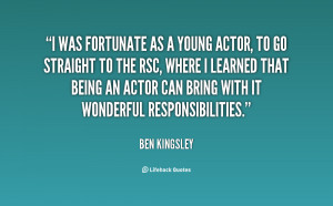 was fortunate as a young actor, to go straight to the RSC, where I ...