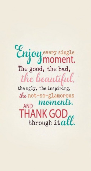 Enjoy every moment...