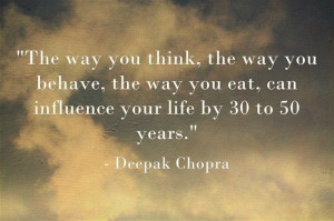 Wisdom from Deepak Chopra I will think good thoughts that will lead to ...