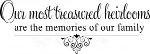 Family Quotes - Treasured Heirlooms
