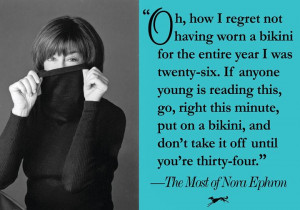 ... Another fun quote from Nora, excerpted from THE MOST OF NORA EPHRON