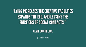 Lying increases the creative faculties, expands the ego, and lessens ...