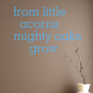 Acorn Mighty Oak Quote