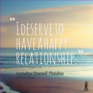 Quotes Picture: i deserve to have a happy relationship