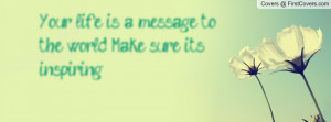 ... message to the world , Pictures , make sure its inspiring. , Pictures