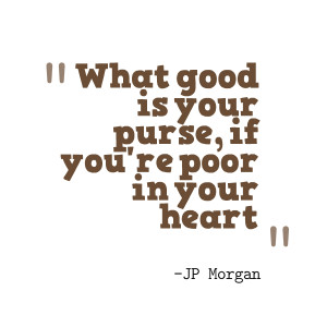 Quotes Picture: what good is your purse, if you're poor in your heart