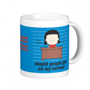 Stupid People Get on My Nerves! Mug